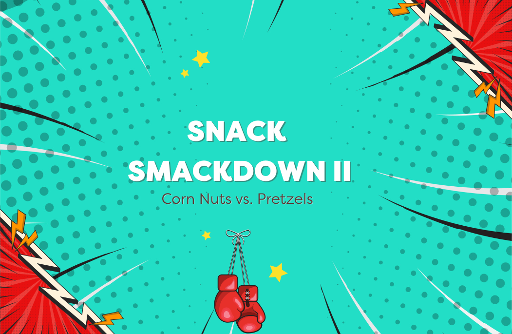 Snack Smackdown Part 2: Corn Nuts vs. Pretzels